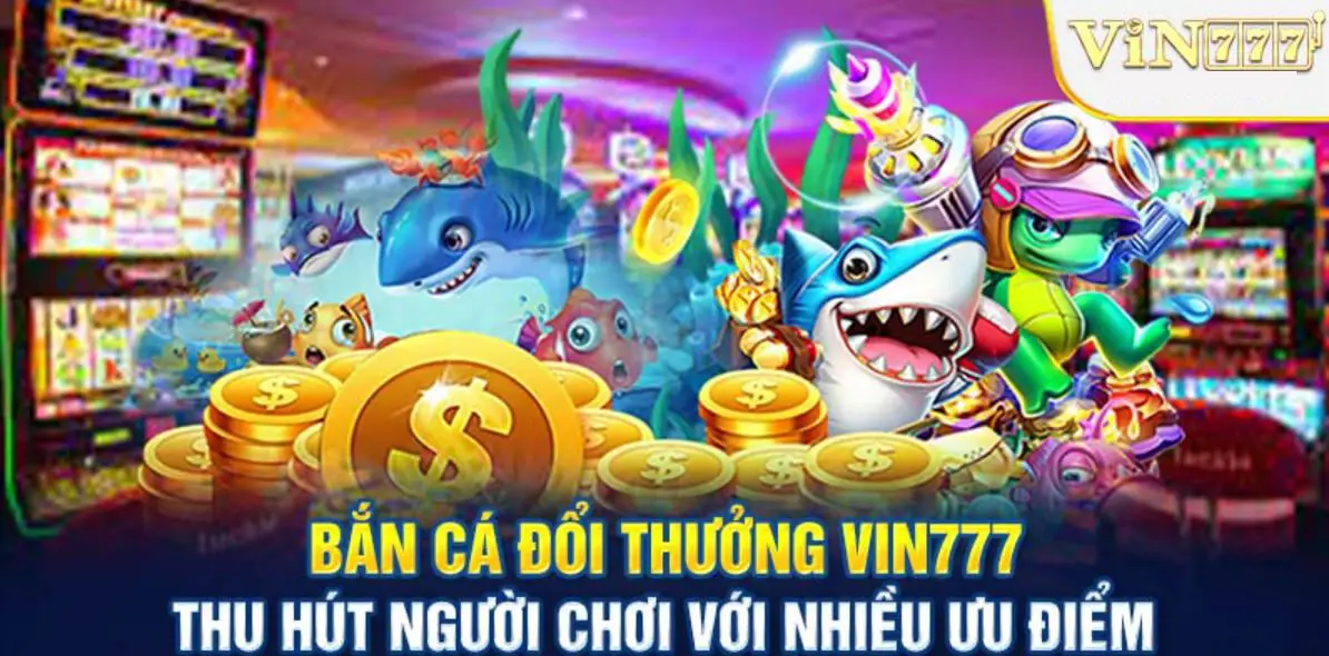 Ưu điểm bắn cá Vin777