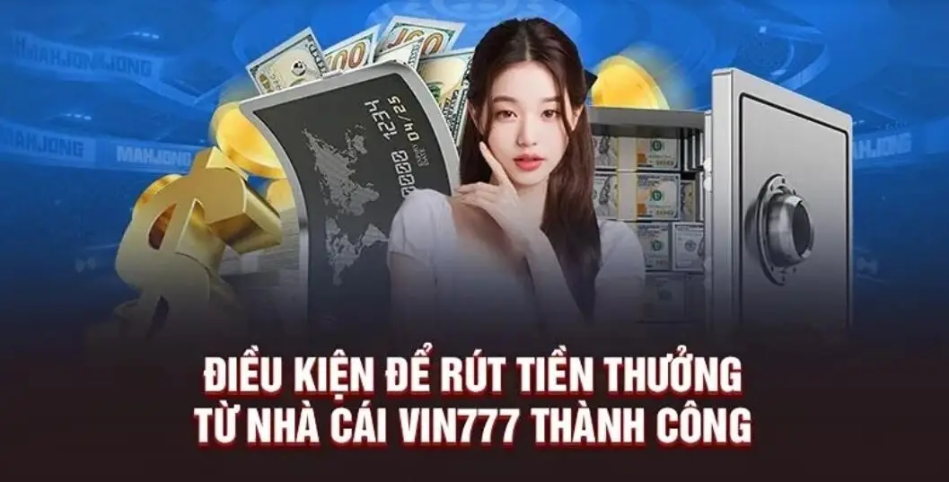 Điều kiện rút tiền Vin777