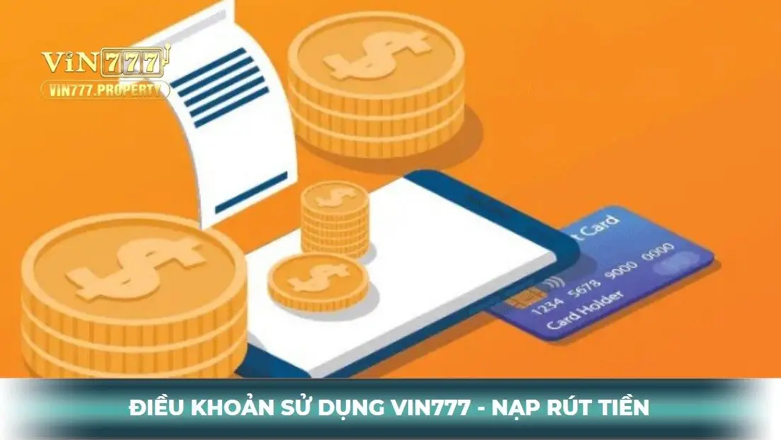 Điều khoản sử dụng Vin777 - Quy định về nạp, rút tiền