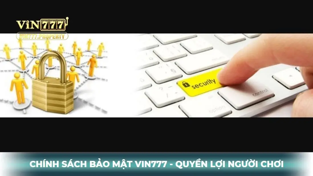 Quyền lợi người chơi trong chính sách bảo mật vin777
